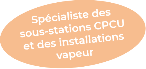 Spécialiste des
            sous-stations CPCU
            et des installations
            vapeur